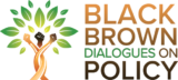 Black Brown Dialogues on Policy